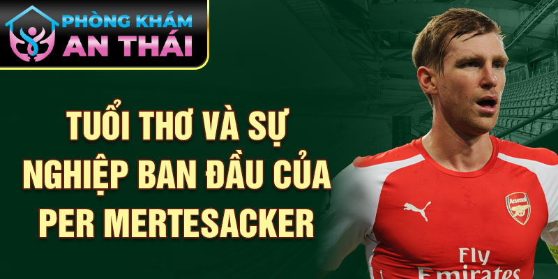 Tuổi thơ và sự nghiệp ban đầu của Per Mertesacker