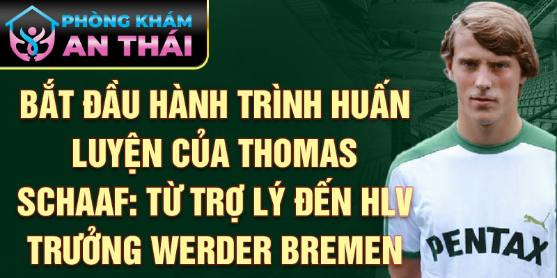 Bắt đầu hành trình huấn luyện của Thomas Schaaf: Từ trợ lý đến HLV trưởng Werder Bremen