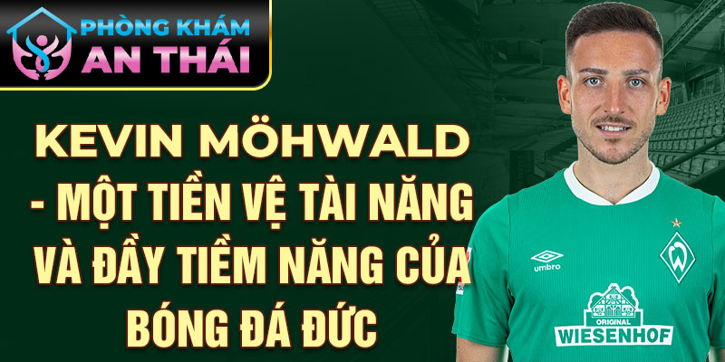 Kevin Möhwald - Một tiền vệ tài năng và đầy tiềm năng của bóng đá Đức