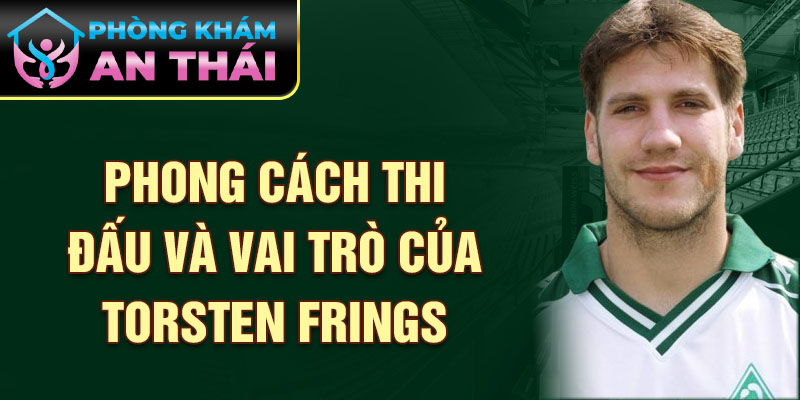 Phong cách thi đấu và vai trò của Torsten Frings