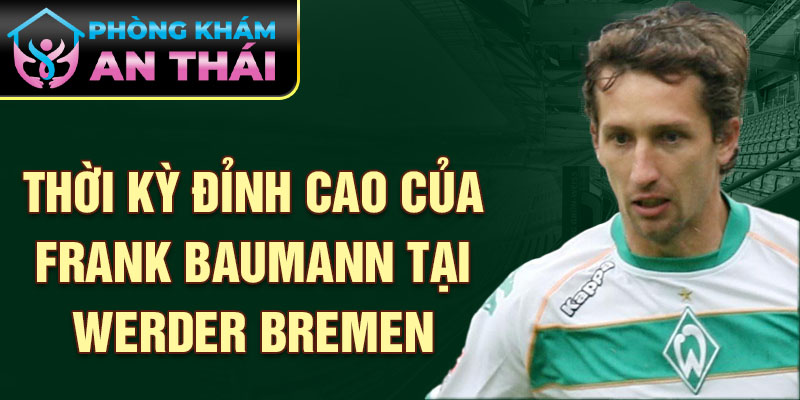 Thời kỳ đỉnh cao của Frank Baumann tại Werder Bremen