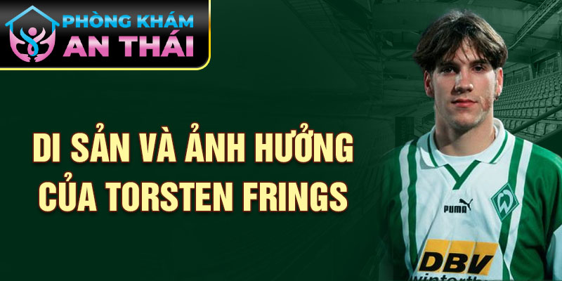 Di sản và ảnh hưởng của Torsten Frings