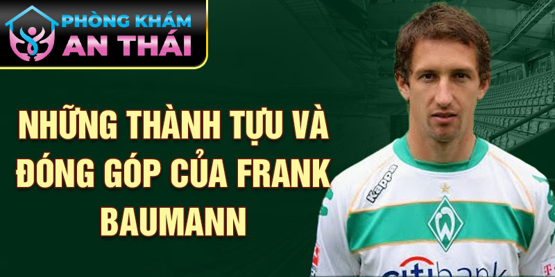 Những thành tựu và đóng góp của Frank Baumann