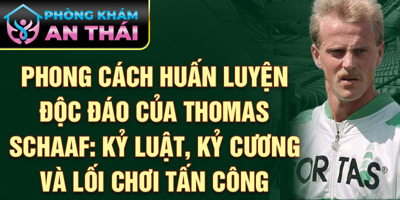 Phong cách huấn luyện độc đáo của Thomas Schaaf: Kỷ luật, kỷ cương và lối chơi tấn công