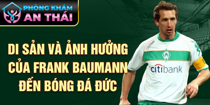 Di sản và ảnh hưởng của Frank Baumann đến bóng đá Đức