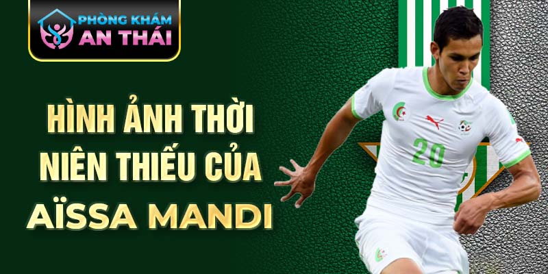 Hình ảnh thời niên thiếu của aïssa mandi