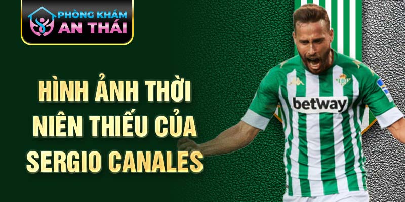 Hình ảnh thời niên thiếu của sergio canales