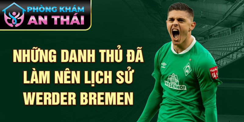 Những danh thủ đã làm nên lịch sử werder bremen