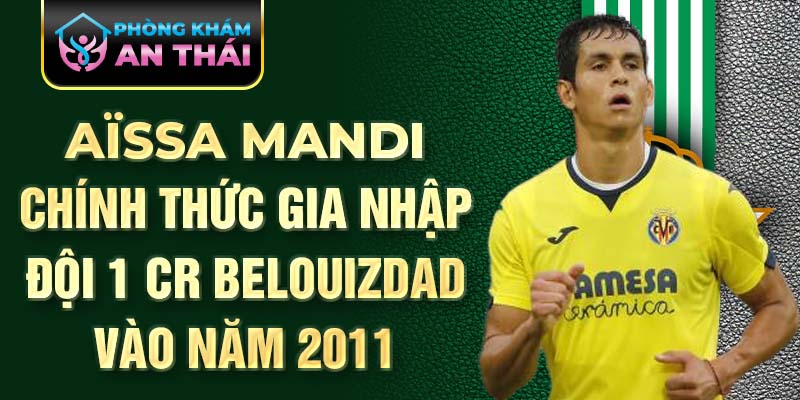 Aïssa Mandi chính thức gia nhập đội 1 CR Belouizdad vào năm 2011