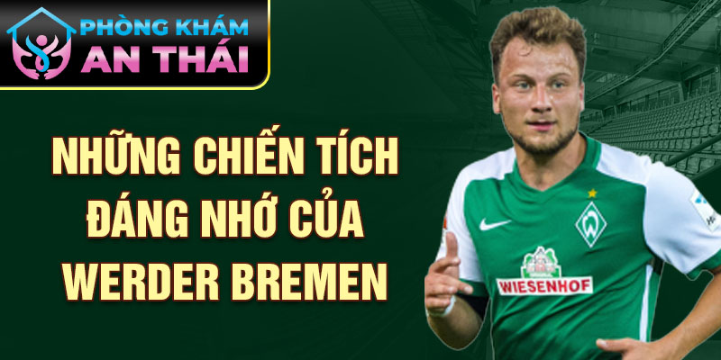 Những chiến tích đáng nhớ của Werder Bremen