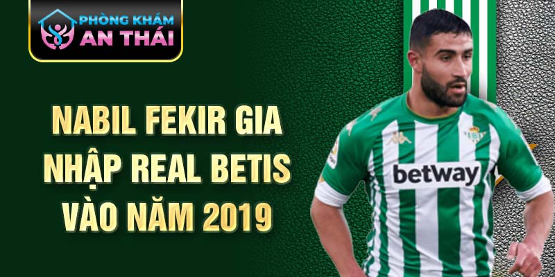 Nabil Fekir gia nhập Real Betis vào năm 2019