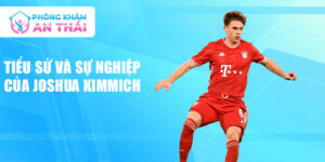 Tiểu sử và sự nghiệp của joshua kimmich