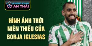 Hình ảnh thời niên thiếu của borja iglesias