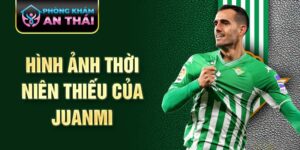 Hình ảnh thời niên thiếu của juanmi