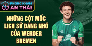 Những cột mốc lịch sử đáng nhớ của werder bremen