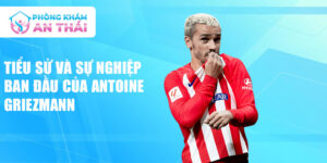 Tiểu sử và sự nghiệp ban đầu của antoine griezmann