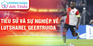 Tiểu sử và sự nghiệp về lutsharel geertruida