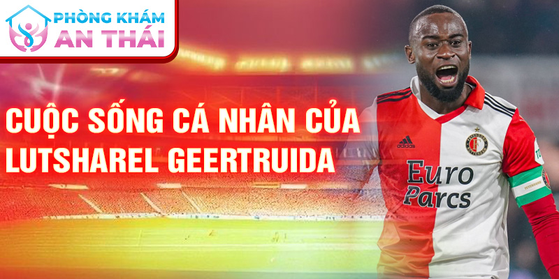 Cuộc sống cá nhân của Lutsharel Geertruida