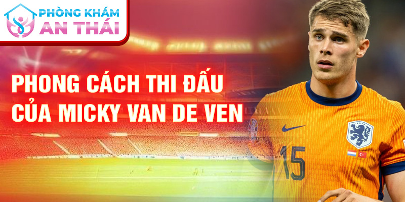 Phong cách thi đấu của Micky van de Ven